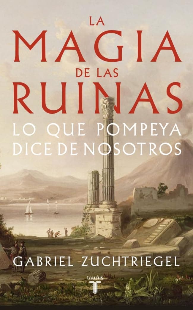 Portada de La magia de las ruinas: Lo que Pompeya dice de nosotros (Historia)
